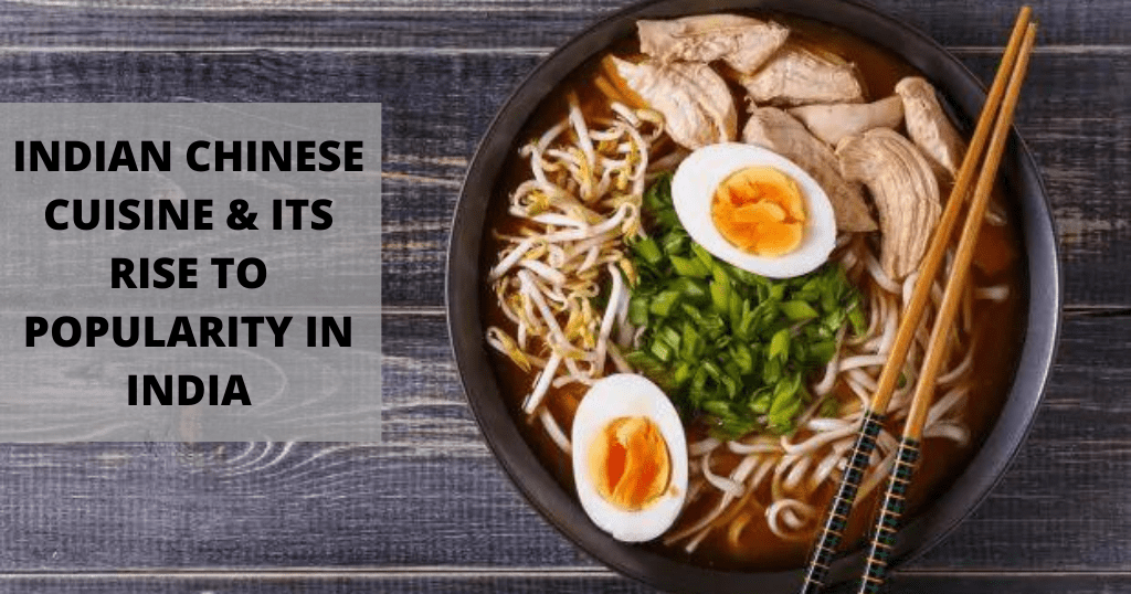 INDIAN CHINESE CUISINE & ITS RISE TO POPULARITY IN INDIA